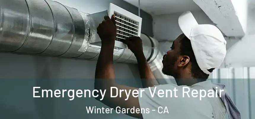  Emergency Dryer Vent Repair Winter Gardens - CA