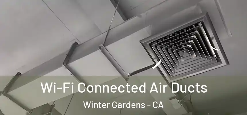 Wi-Fi Connected Air Ducts Winter Gardens - CA